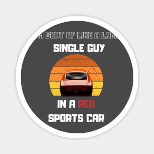 Lame Single guy in a Red Sport car Funny Saying Magnet